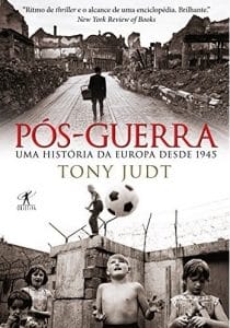 Pós-guerra: Uma história da Europa desde 1945 {Tony Judt} 2008